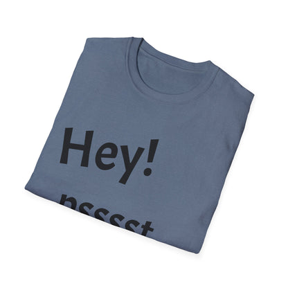 Hey! psssst... Unisex Softstyle T-Shirt