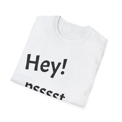 Hey! psssst... Unisex Softstyle T-Shirt