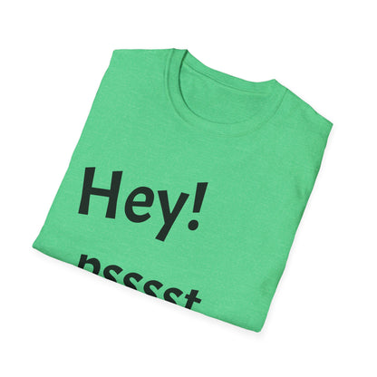 Hey! psssst... Unisex Softstyle T-Shirt