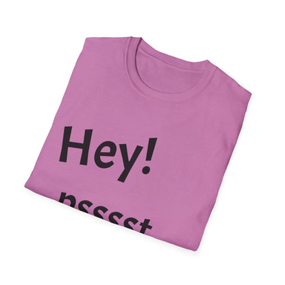 Hey! psssst... Unisex Softstyle T-Shirt
