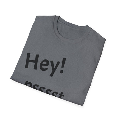 Hey! psssst... Unisex Softstyle T-Shirt