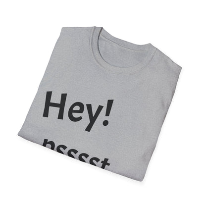 Hey! psssst... Unisex Softstyle T-Shirt
