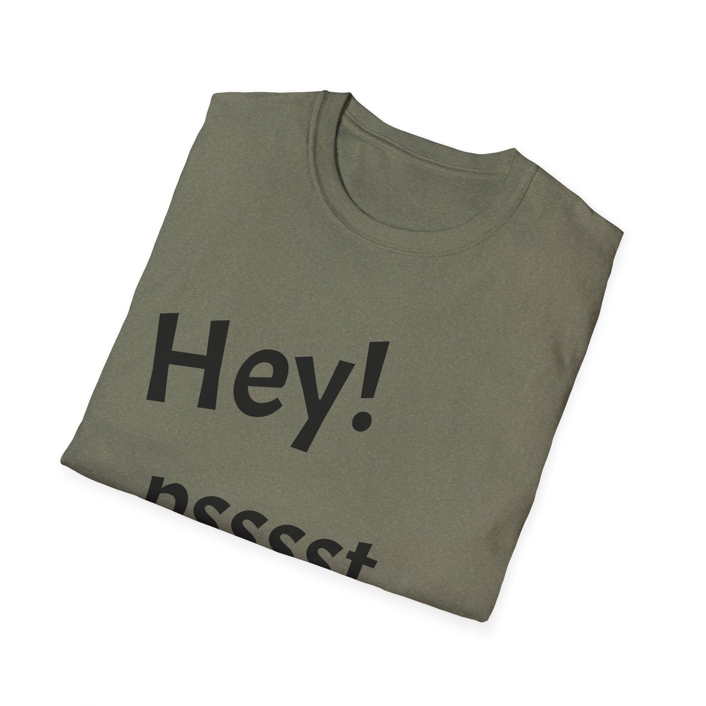 Hey! psssst... Unisex Softstyle T-Shirt