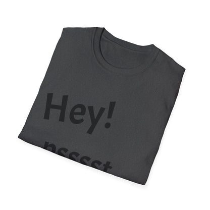 Hey! psssst... Unisex Softstyle T-Shirt